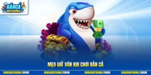 Mẹo giữ vốn khi chơi bắn cá